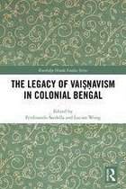 Routledge Hindu Studies Series - The Legacy of Vaiṣṇavism in Colonial Bengal