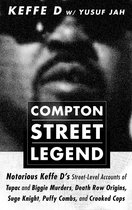 Compton Street Legend: Notorious Keffe D’s Street-Level Accounts of Tupac and Biggie Murders, Death Row Origins, Suge Knight, Puffy Combs, and Crooked Cops