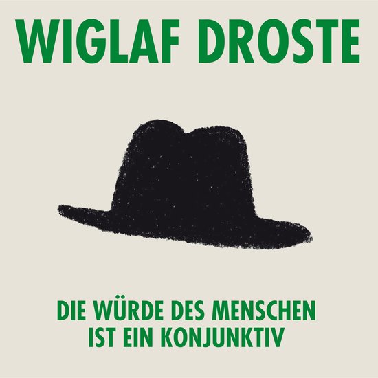 Wiglaf Droste, Die Würde des Menschen ist ein Konjunktiv - cover