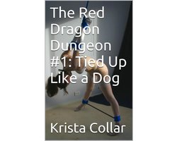 The Red Dragon Dungeon #1: Tied Up Like a Dog