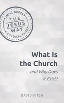 The Jesus Way: Small Books of Radical Faith - What Is the Church and Why Does It Exist?