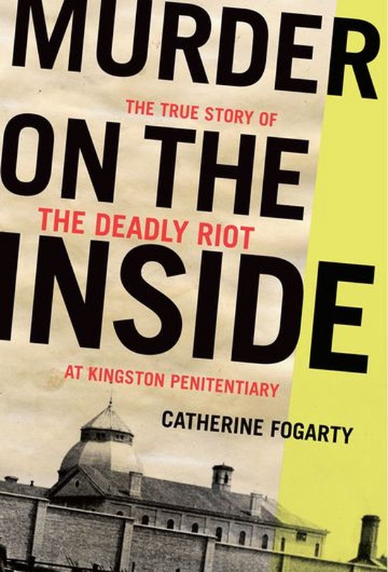 Boekomslag met grote zwarte tekst "Murder on the Inside" en een zwart-witfoto van Kingston Penitentiary.