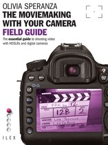 Moviemaking with your Camera Field Guide: The essential guide to shooting video with HDSLRs and digital cameras