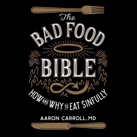The bad food bible: how and why to eat sinfully