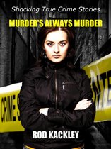 Shocking True Crime Stories - Murder's Always Murder