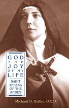 God, The Joy of My Life: A Biography of Saint Teresa of the Andes