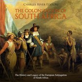 Colonization of South Africa, The: The History and Legacy of the European Subjugation of South Africa