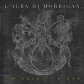 L'alba Di Morrigan - I'm Gold, I'm God (CD)