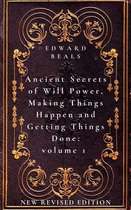 Ancient Secrets of Will Power, Making Things Happen and Getting Things Done: Volume 1