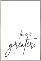 JUNIQE - Poster met kunststof lijst Love is Greater -40x60 /Wit &