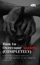 How to Overcome Anxiety (COMPLETELY)