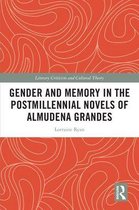 Literary Criticism and Cultural Theory - Gender and Memory in the Postmillennial Novels of Almudena Grandes