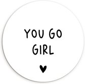 WallCircle - Wandcirkel ⌀ 90 - Engelse quote "You go girl" tegen een witte achtergrond - Ronde schilderijen woonkamer - Wandbord rond - Muurdecoratie cirkel - Kamer decoratie binnen - Wanddecoratie muurcirkel - Woonaccessoires