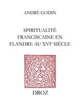 Travaux d'Humanisme et Renaissance - Spiritualité franciscaine en Flandre au XVIe siècle : L'Homéliaire de Jean Vitrier
