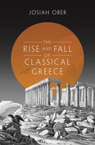 The Princeton History of the Ancient World 1 - The Rise and Fall of Classical Greece