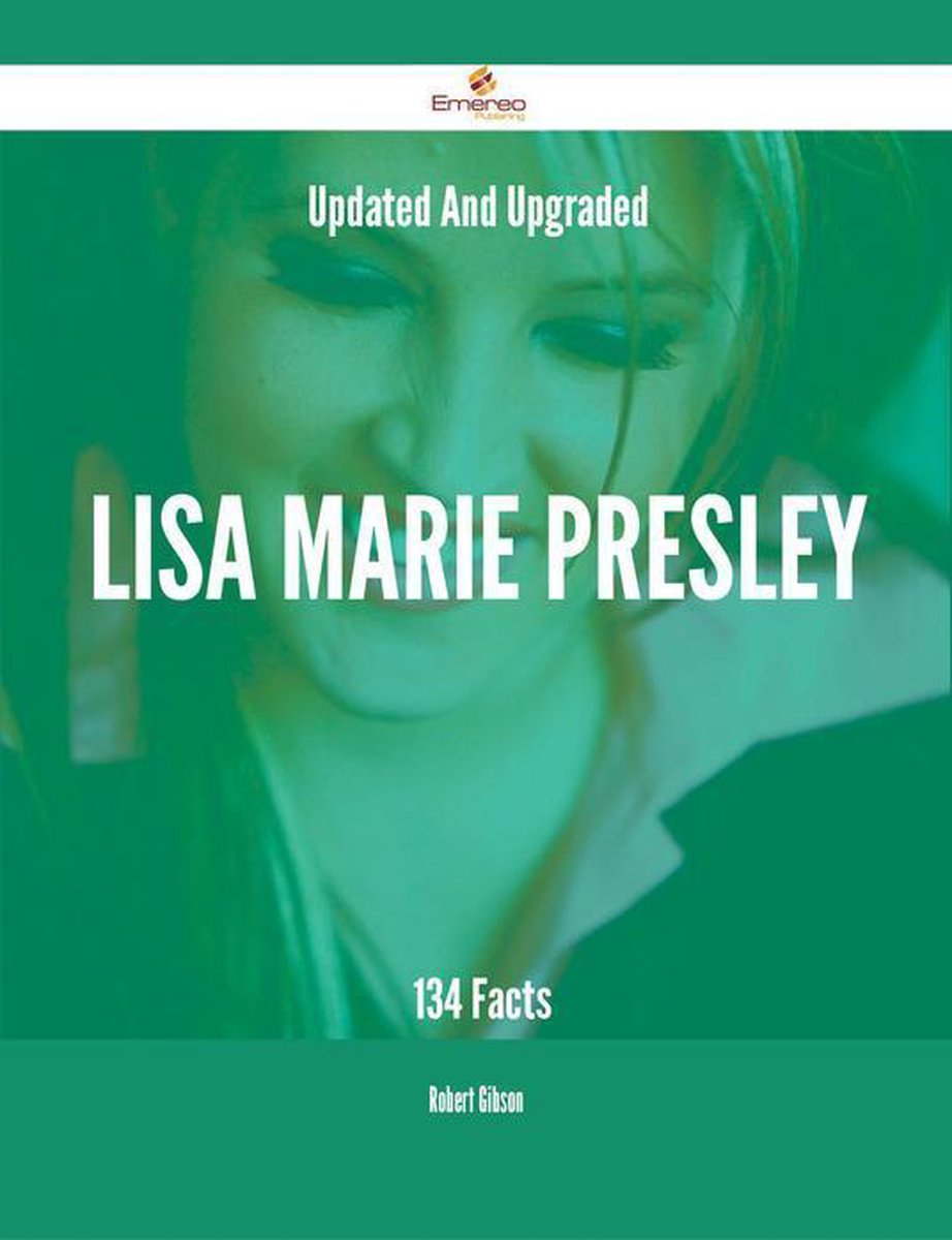Updated And Upgraded Lisa Marie Presley 134 Facts Ebook 