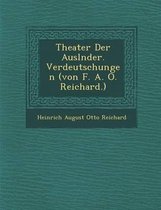 Theater Der Ausl Nder. Verdeutschungen (Von F. A. O. Reichard.)