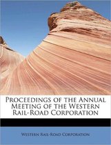 Proceedings of the Annual Meeting of the Western Rail-Road Corporation