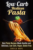 Italian Cuisine & Low Carb Cooking - Low Carb Italian Pasta: Best Pasta Recipes Made Healthy and Delicious, Low Carb, Vegan, Gluten Free