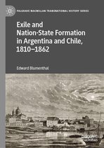 Palgrave Macmillan Transnational History Series - Exile and Nation-State Formation in Argentina and Chile, 1810–1862