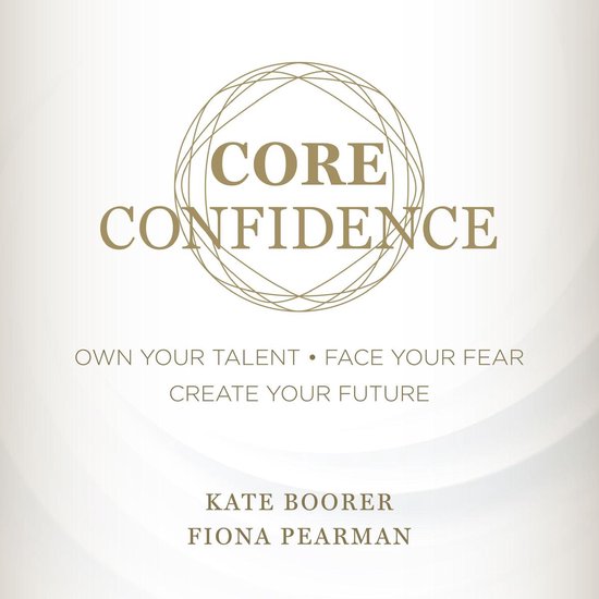 Core Confidence: Own Your Talent • Face Your Fear • Crea ... - cover