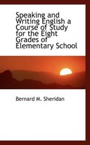 Speaking and Writing English a Course of Study for the Eight Grades of Elementary School