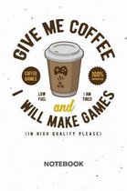 Give Me Coffee And I Will Make Games NOTEBOOK