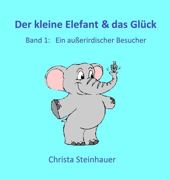 Der Kleine Elefant Der So Gerne Einschlafen Möchte Der kleine Elefant & das Glück (ebook), Christa Steinhauer