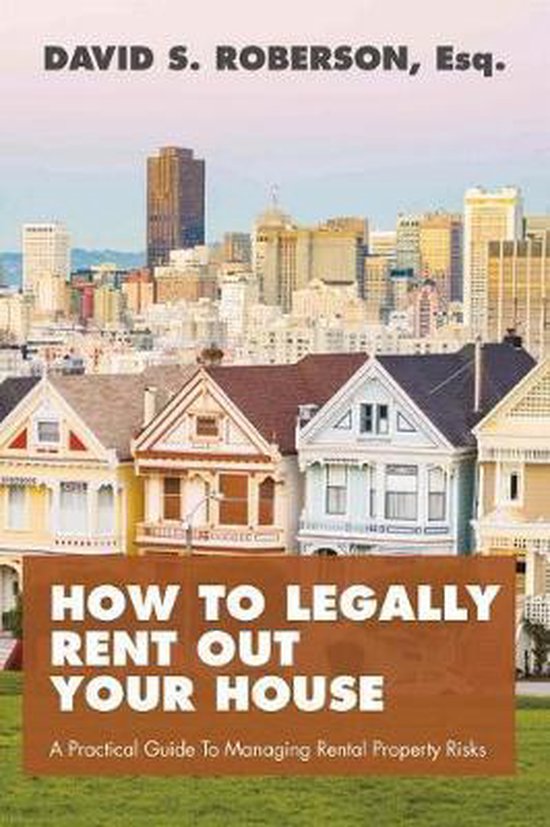 How to Legally Rent Out Your House 9781483592831 David Roberson