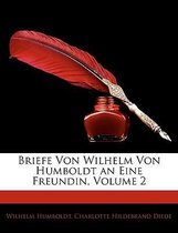 Briefe Von Wilhelm Von Humboldt an Eine Freundin, Zweiter Theil