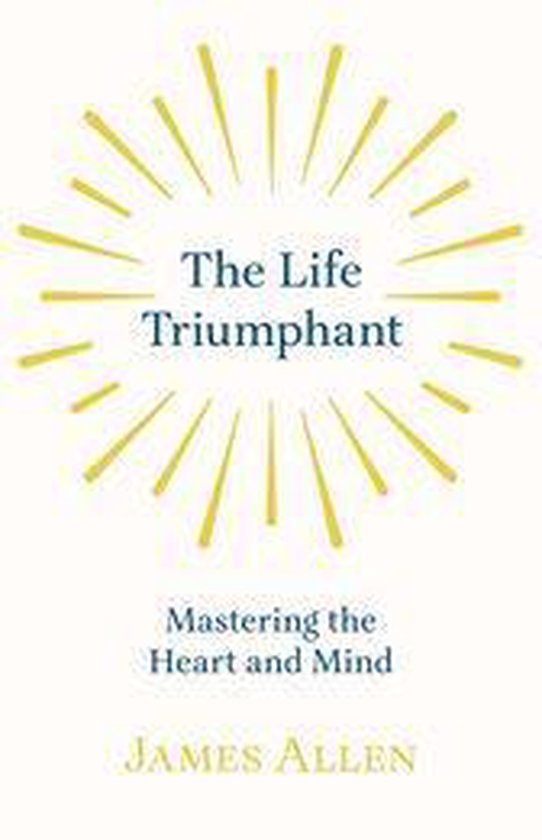 The Life Triumphant - Mastering the Heart and Mind - cover