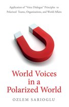 World Voices in a Polarized World: Application of “Voice Dialogue” Principles to Polarized Teams, Organizations, and World Affairs