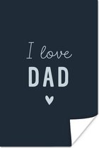 Poster Spreuken - I love dad - Quotes - Vaderdag - 120x180 cm XXL - Vaderdag cadeau - Geschenk - Cadeautje voor hem - Tip - Mannen