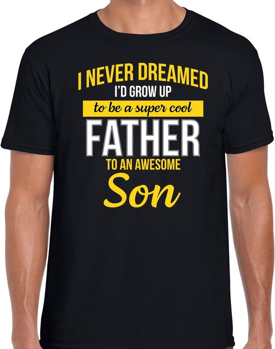 Never dreamed cool father awesome son - vader van zoon - cadeau - t-shirt - zwart - heren - kado shirt / verjaardag cadeau L
