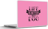 Laptop sticker - 15.6 inch - Quotes - Spreuken - Hond - Life is better with a dog - 36x27,5cm - Laptopstickers - Laptop skin - Cover
