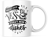 Mok met tekst: When I said yes I didn't mean the dishes | Grappige mok | Grappige Cadeaus