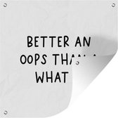 Tuin poster Engelse quote Better an oops than a what if - 200x200 cm - Tuindoek