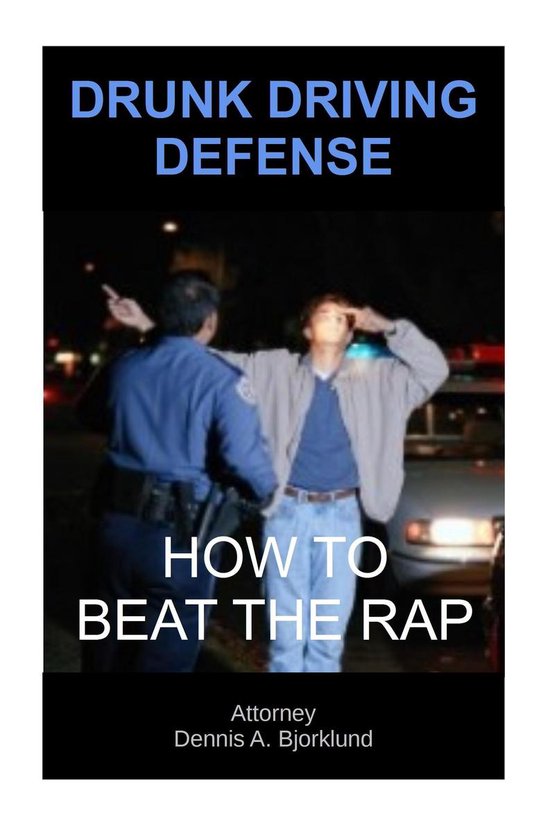 Drunk Driving Defense: How to Beat the Rap - cover