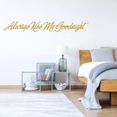 Always Kiss Me Goodnight -  Goud -  80 x 10 cm  -  slaapkamer  engelse teksten  alle - Muursticker4Sale