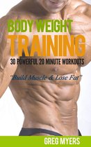 Home Workout, Strength Training, Calisthenics, Fat Loss - Bodyweight Training: 30 Powerful 20 Minute Workouts "Build Muscle & Lose Fat"