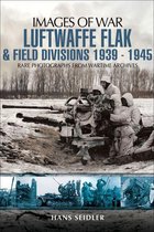 Images of War - Luftwaffe Flak and Field Divisions, 1939–1945