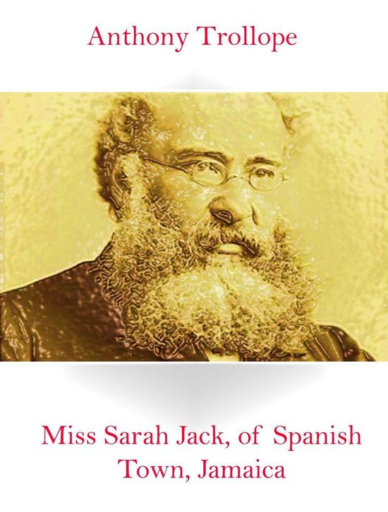 Miss Sarah Jack Of Spanish Town Jamaica Ebook Anthony Trollope 9780599911482