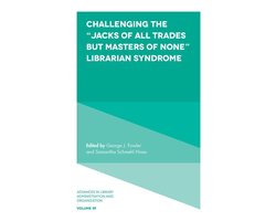 Advances in Library Administration and Organization 39 - Challenging the “Jacks of All Trades but Masters of None” Librarian Syndrome