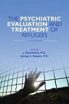 The Psychiatric Evaluation and Treatment of Refugees