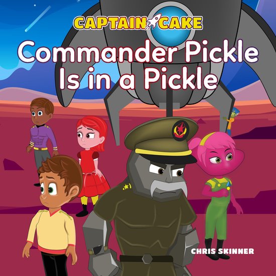 Captain Cake: Commander Pickle Is in a Pickle - cover