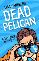 A Spy Shop Mystery 2 - Dead Pelican