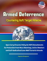 Armed Deterrence: Countering Soft Target Attacks - Open Carry Firearms Policy for ROTC Detachments for Protection From Mass Shootings, Active Shooters and Self-Radicalized Lone-Wolf Terrorist Attacks