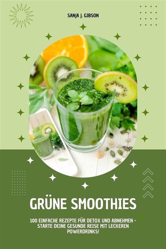 Grüne Smoothies: 100 einfache Rezepte für Detox und Abnehm ... - cover