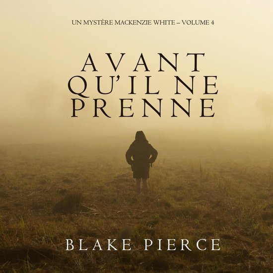 Avant qu'il ne prenne (Un mystère Mackenzie White – Volum ... - cover
