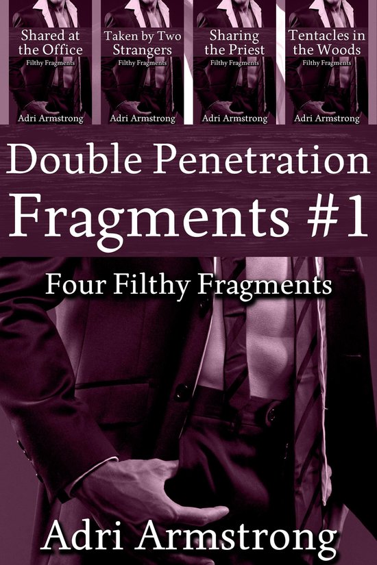 Filthy Fragments 12 - Double Penetration Fragments #1